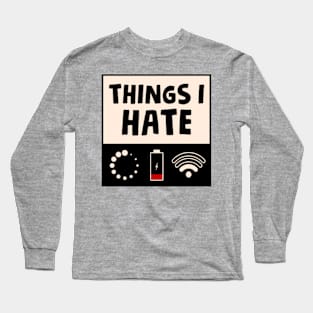 Things I Hate Long Sleeve T-Shirt